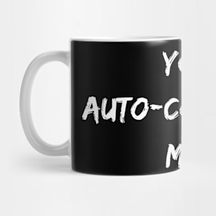 You Auto-Complete Me Mug